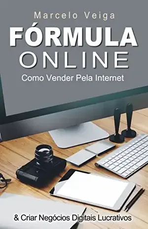 FÓRMULA ONLINE: Como Vender Pela Internet & Criar Negócios Digitais Lucrativos (Como Enriquecer Livro 3) - Marcelo Veiga