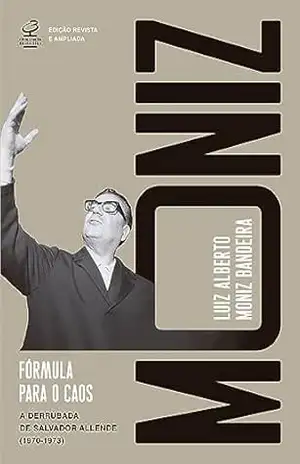 Fórmula para o caos (Ed. Revista e ampliada): A derrubada de Salvador Allende (1970–1973) - Luiz Alberto Moniz Bandeira