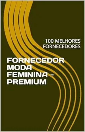FORNECEDOR MODA FEMININA –PREMIUM: 100 MELHORES FORNECEDORES – KARINNY PESSOA