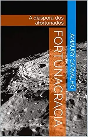 Fortunacracia: A diáspora dos afortunados (Contos Mundanos de Cantos Estranhos Livro 1) - Amaury Carvalho