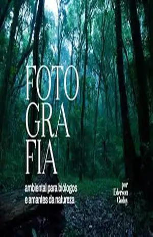 Fotografia ambiental para biólogos e amantes da natureza: Leve arte para sua ciência e ciência para sua arte – Ederson Godoy