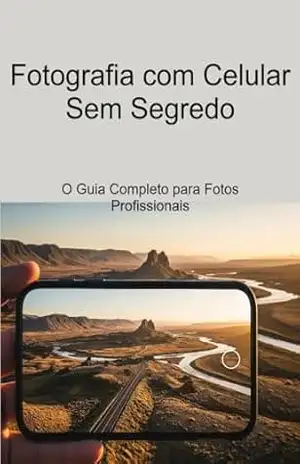 Fotografia com Celular Sem Segredo: O Guia Completo para Fotos Profissionais - Sergio Melman