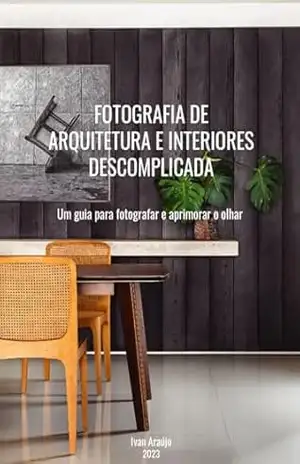 Fotografia de Arquitetura e Interiores Descomplicada - Ivan Araújo