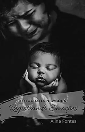 Fotografia Newborn: Registrando Emoções – Aline Fontes