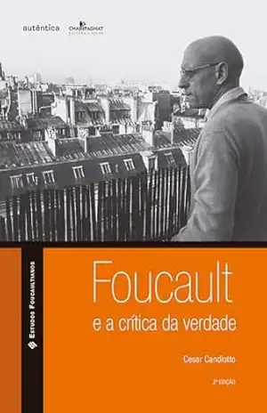 Foucault e a crítica da verdade – Cesar Candiotto
