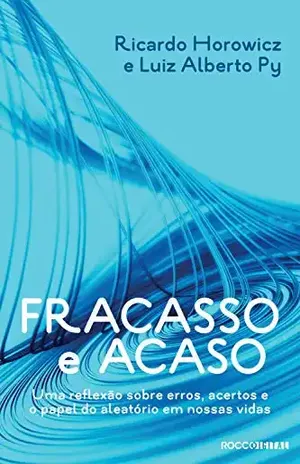 Fracasso e acaso: Uma reflexāo sobre erros, acertos e o papel do aleatório em nossas vidas - Ricardo Horowicz
