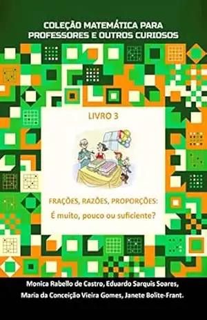 FRAÇÕES, RAZÕES E PROPORÇÕES: É muito, pouco ou suficiente? – Monica Rabello de Castro