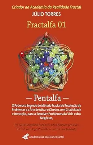 Fractalfa 01– Pentalfa: O poderoso segredo do método fractal de resolução de problemas - Júlio  Torres