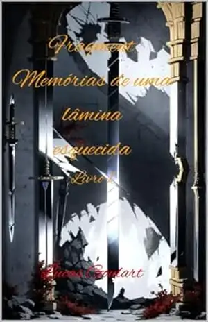 Fragment: Memórias de uma lâmina esquecida: Fragment (Fragment: Memorias de uma lamina esquecida Livro 1) – Lucas Goulart