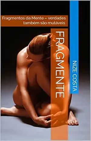 FragMente: Fragmentos da Mente – verdades também são mutáveis. – Nize Costa