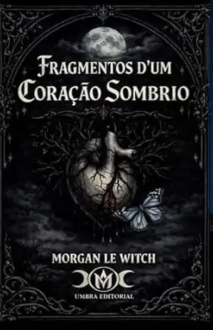 FRAGMENTOS D'UM CORAÇÃO SOMBRIO - MORGAN  LE WITCH