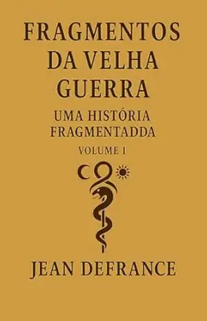 Fragmentos da velha gerra – Volume 1: Uma historia fragmentada – Jean Defrance