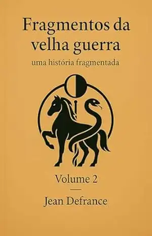 Fragmentos da velha gerra – Volume 2: uma historia desarticulada – Jean Defrance