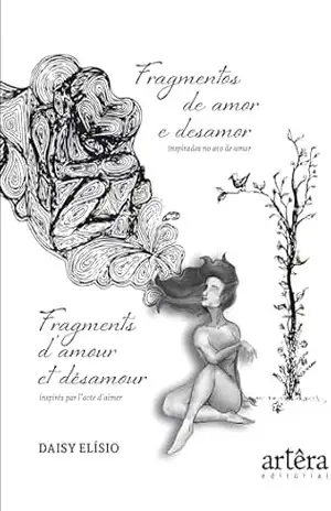 Fragmentos de Amor e Desamor: Inspirados no Ato de Amar: Fragments D’amour et Désamour: Inspirés par L’acte D’aimer – Daisy Elísio