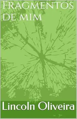 Fragmentos de mim – Lincoln  Oliveira