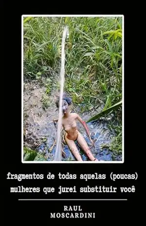 fragmentos de todas aquelas (poucas) mulheres que jurei substituir você: ou A esperança do luto: Um ensaio sobre o musical sem voz - Raul Moscardini