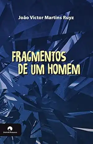 Fragmentos de Um Homem – João Victor  Martins Ruyz