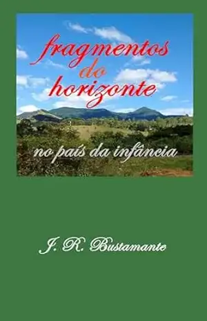 fragmentos do horizonte: no país da infância – J. R. Bustamante