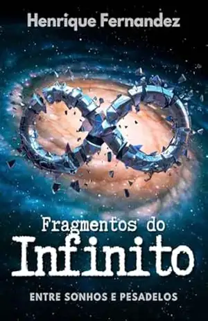 Fragmentos do Infinito: Entre Sonhos e Pesadelos (Ecos do Abismo Livro 1) – Henrique Fernandez