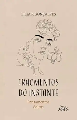 Fragmentos do Instante: Pensamentos Soltos – Lilia P. Gonçalves