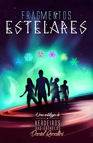 Fragmentos Estelares: Uma antologia de Herdeiros das Estrelas - Daniel Renattini