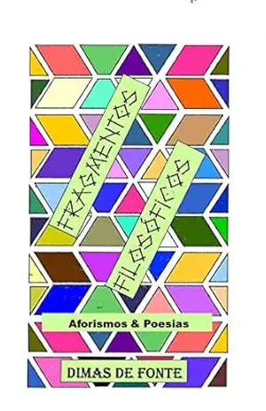 Fragmentos Filosóficos: Aforismos & Poesias - Dimas de Fonte Silva