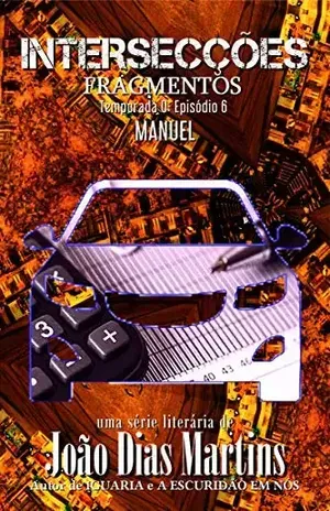 FRAGMENTOS: MANUEL: Um conto de suspense sobre anomalias contabilísticas, carpooling e sequestros (INTERSECÇÕES – Temporada 0) – João Dias Martins