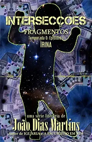 FRAGMENTOS: IRINA: Um conto dramático sobre crianças desaparecidas e mães desesperadas (INTERSECÇÕES – Temporada 0) – João Dias Martins