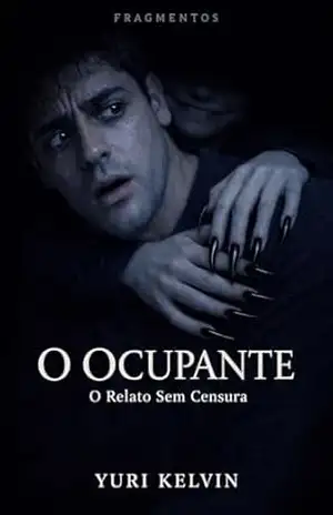 FRAGMENTOS: O Ocupante: O Relato Sem Censura - Yuri  Kelvin