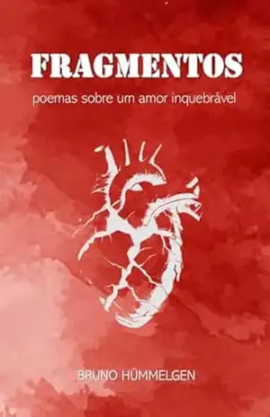 Fragmentos: poemas sobre um amor inquebrável – Bruno Hümmelgen