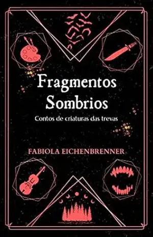 Fragmentos Sombrios: Contos de criaturas das trevas - Fabiola Eichenbrenner