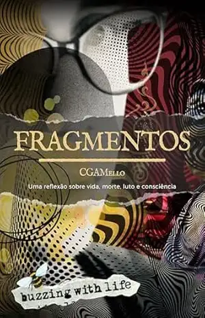 Fragmentos: Uma reflexão sobre vida, morte, luto e consciência – Cláudia Goulart Alves de Mello