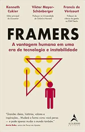 Framers: a vantagem humana em uma era de tecnologia e instabilidade – Kenneth Cukier
