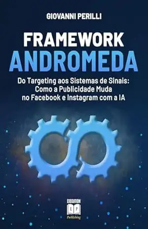 Framework Andromeda: Do targeting aos sistemas de sinais: como a publicidade muda no Facebook e Instagram com a IA – Giovanni Perilli