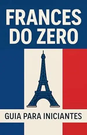 Francês do Zero: Guia completo e prático para iniciantes – Idioma Books