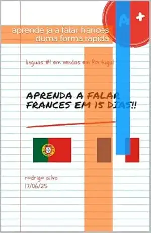 FRANCES EM 15 DIAS: aprende ja a falar frances duma forma rapida (aprenda a falar frances em 15 dias Livro 1) – Rodrigo  Silva
