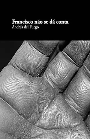 Francisco não se dá conta (Formas Breves) - André del Fuego