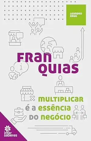 Franquias:: multiplicar é a essência do negócio – Leandro Krug Líbano Batista