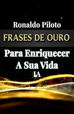 FRASES DE OURO Para Enriquecer A Sua Vida: (Livro autoajuda, enriquecimento, fama, reprogramação mental, poder do inconsciente) – Ronaldo  Piloto