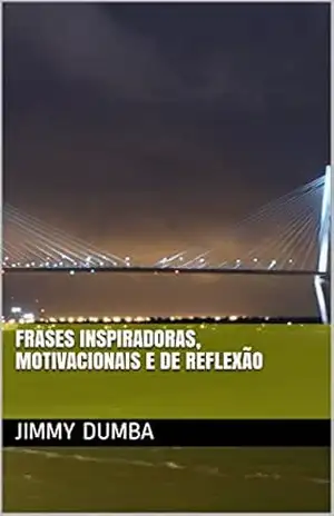 Frases Inspiradoras, Motivacionais e de Reflexão – Jimmy Dumba