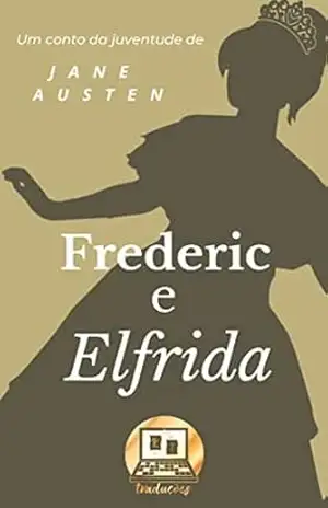 Frederic e Elfrida: Um conto da adolescência de Jane Austen - Jane Austen