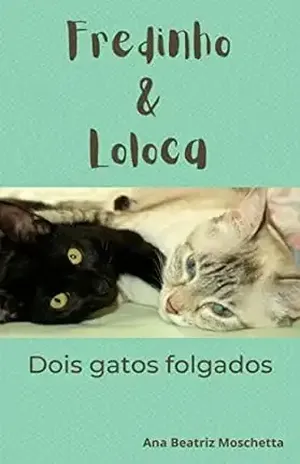 Fredinho & Loloca: Dois gatos folgados – Ana Beatriz Moschetta