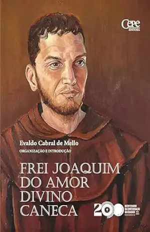 Frei Joaquim do Amor Divino Caneca – Evaldo Cabral de Mello