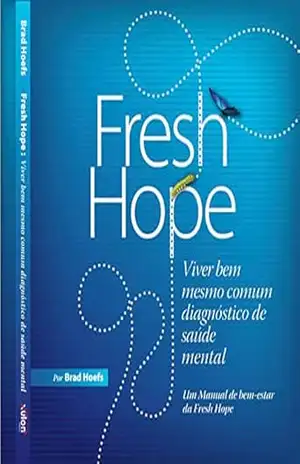 Fresh Hope: Viver bem mesmo comum Diagnóstico de Saúde Mental: Um Manual de bem–estar da Fresh Hope – Brad Hoefs