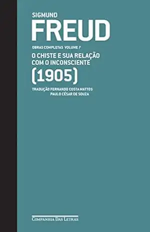 Freud (1905) – Obras Completas volume 7: O chiste e sua relação com o inconsciente (Obras Completas de Freud) – Sigmund Freud