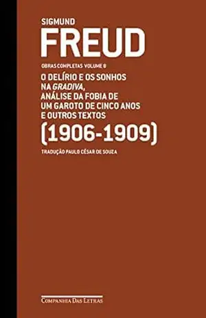 Freud (1906–1909) – Obras completas volume 8: O delírio e os sonhos na Gradiva e outros textos (Obras Completas de Freud) – Sigmund Freud