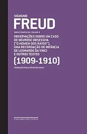 Freud (1909–1910) – Obras completas volume 9: Observações sobre um caso de neurose obsessiva [“O homem dos ratos”] e outros textos (Obras Completas de Freud) – Sigmund Freud