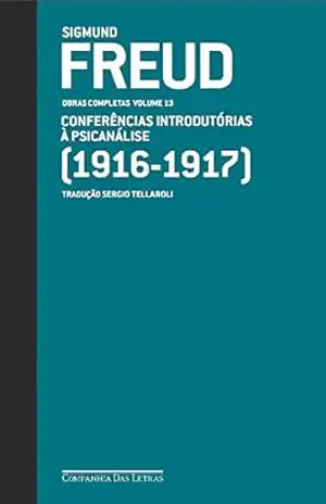 Freud (1916 – 1917) – Obras completas volume 13: Conferências introdutórias à psicanálise (Obras Completas de Freud) – Sigmund Freud