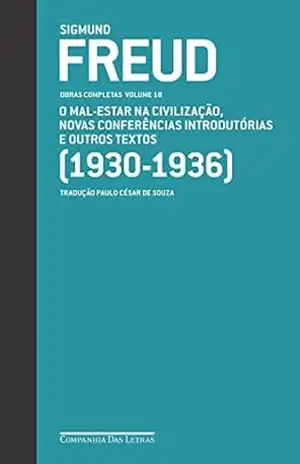 Freud (1930–1936) – Obras completas volume 18: O mal–estar na civilização e outros textos (Obras Completas de Freud) – Sigmund Freud
