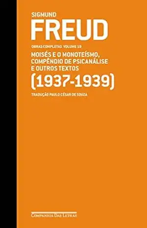 Freud (1937–1939) – Obras completas volume 19: Moisés e o monoteísmo, Compêndio de psicanálise e outros textos (Obras Completas de Freud) – Sigmund Freud